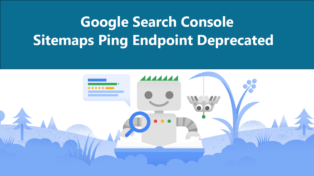 Google Will Deprecate Sitemaps Ping Endpoint All You Need To Know