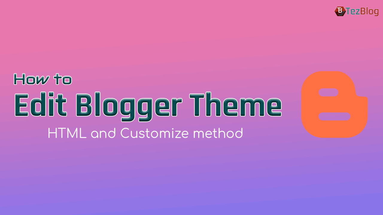 How To Edit Blogger Template XML Theme File And Enhance Design